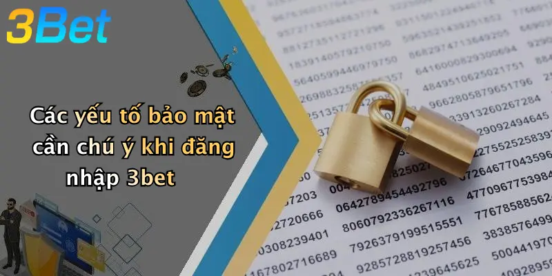 Các yếu tố bảo mật cần chú ý khi đăng nhập 3bet