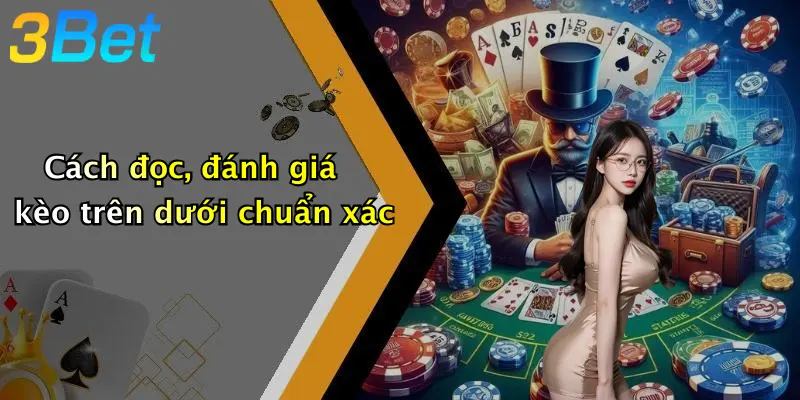 Cách đọc, đánh giá kèo trên dưới chuẩn xác