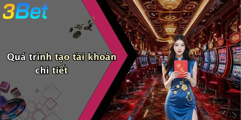 Quá trình tạo tài khoản chi tiết