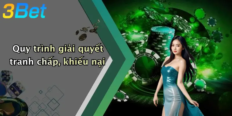 Quy trình giải quyết tranh chấp, khiếu nại